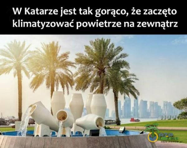 W Katarze jest tak gorąco, że zaczęto klimatyzować powietrze na zewnątrz