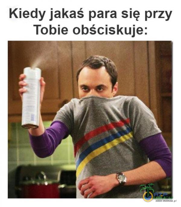 Kiedy jakaś para się przy Tobie obściskuje: