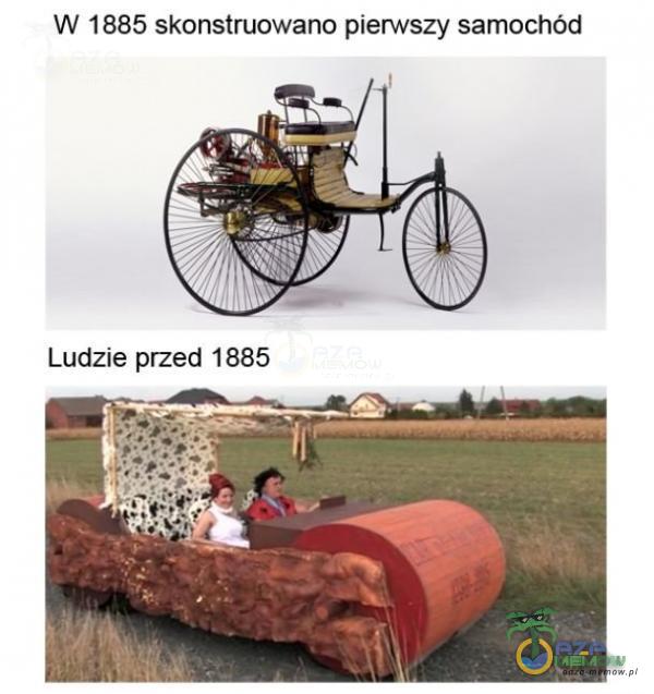 W 1885 skonstruowano pierwszy samochód Ludzie przed 1885