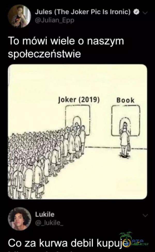 Jules (The Joker Pic Is Ironic) O Julian_Epp To mówi wiele o naszym społeczeństwie Joker (2019) Lukile _lukile_ Book i Co za k***a debil kupuje