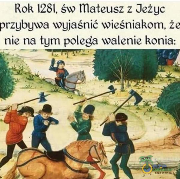 Rok 1281, św mateusz z Oeżgc przgbgwa wgjaśnić wieśniakom, że nie na tum polega walenie konia: