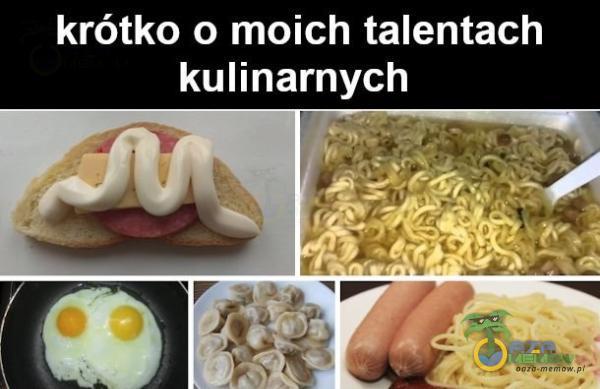 krótko o moich talentach kulinarnych