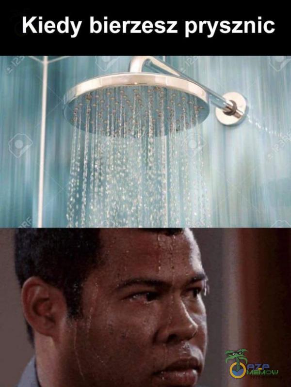 Kiedy bierzesz prysznic