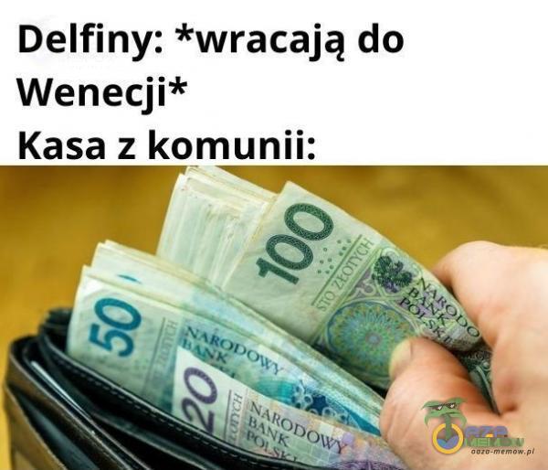 Delfiny: *wracają do Wenecji* Kasa z komunii: 1 |