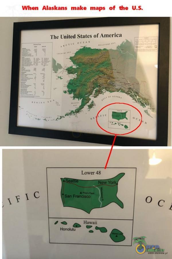 When Alaskans make maps of The United States of America Lower 48 Hawaii
