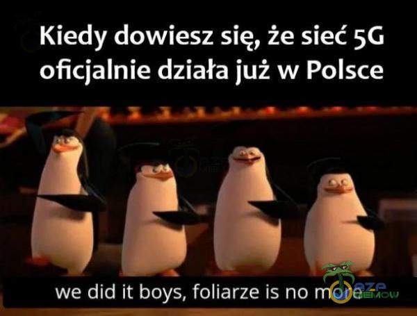 Kiedy dowiesz się, że sieć 5G ocala działa m w Polsce we 3 it boys, foliarze i is no ZJ