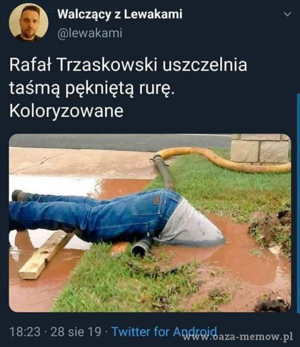 Walczący z Lewakami lewakami Rafał Trzaskowski uszczelnia taśmą pękniętą rurę. Koloryzowane 18:23 • 28 sie 19 • Twitter for Android