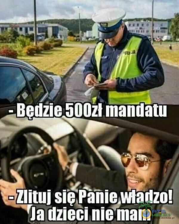 - Bedzie 500zł mandatu - Zlituj Ja dzieci nie mam