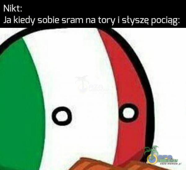 [SA Ja kiedy sobie sram na tory i styszę pociąg: