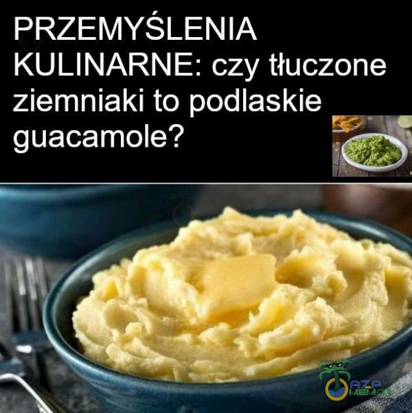 PRZEMYŚLENIA KULINARNE: czy tłuczone ziemniaki to podlaskie guacamole?