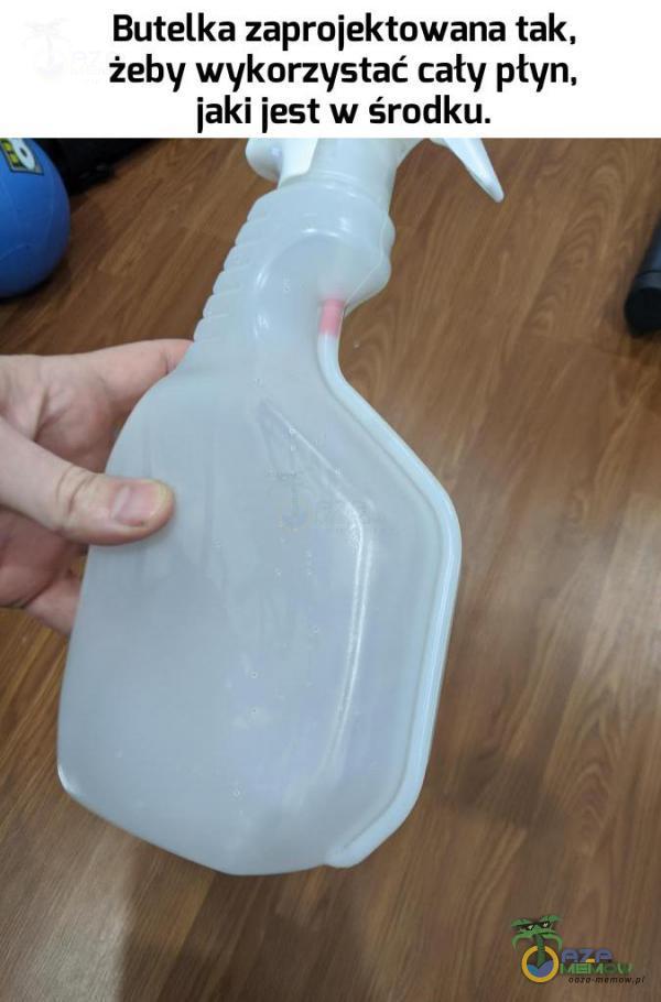 Butelka zaprojektowana tak, żeby wykorzystać cały płyn, jaki jest w środku.