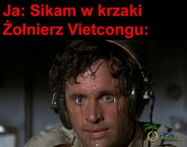 Ja: Sikam w krzaki Żołnierz Vietcongu: