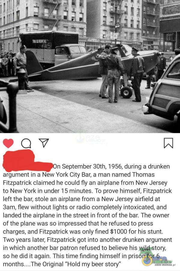   n September 30th, 1956, during a drunken argument in a New York City Bar, a man named Thomas Fitzpatrick claimed he could fly an airane from New Jersey to New York in under 1 5 minutes. To prove himself, Fitzpatrick left the bar, stole an airane...