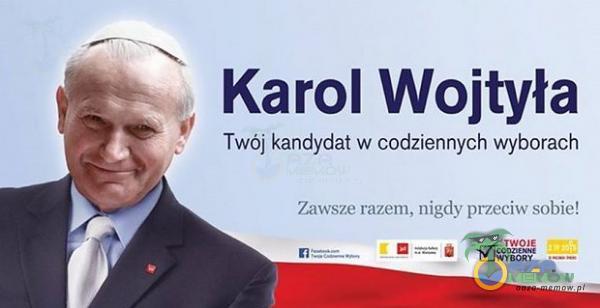 i w Karol Wojtyła =. Twój kandydat w codziennych wyborach are tŻEM role nZEŚT >OlfiE! m mu sfjój ©
