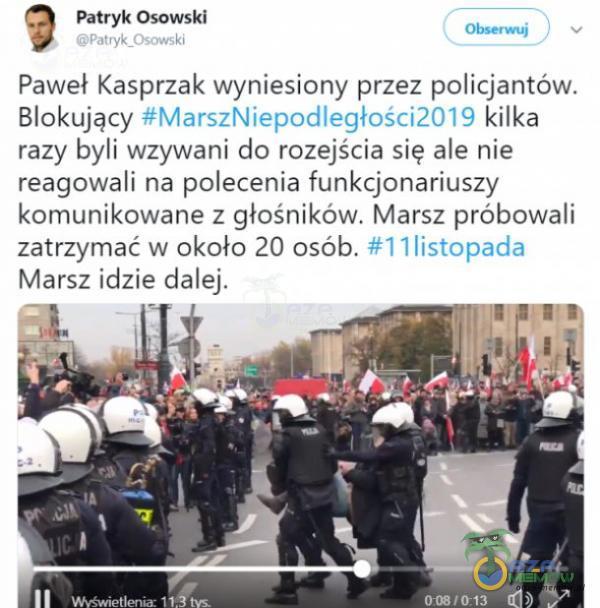   Patryk Osowski Paweł Kasprzak wyniesiony przez policjantów. Blokujący #MarszNiepodległości2019 kilka razy byli wzywani do rozejścia się ale nie reagowali na polecenia funkcjonariuszy komunikowane z głośników. Marsz próbowali zatrzymać w...