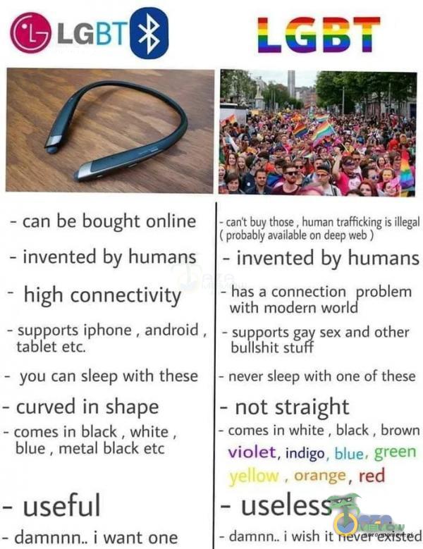   - can be bought online - invented by humans - high connectivity - supports iPhone , android , tablet etc. - you can sleep with these - curved in shape - es in black , White , blue , metal black etc - useful - i want one - cant buy those , human...