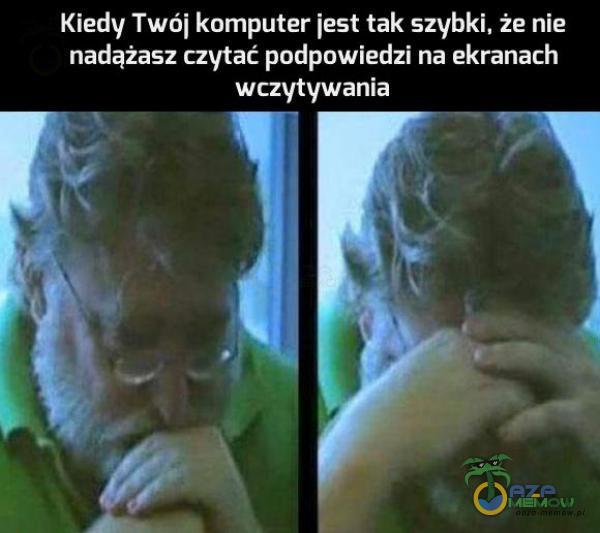 Kiedy Twój komputer jest tak szybki, że nie nadążasz czytać podpowiedzi, na ekranach wczytywania a