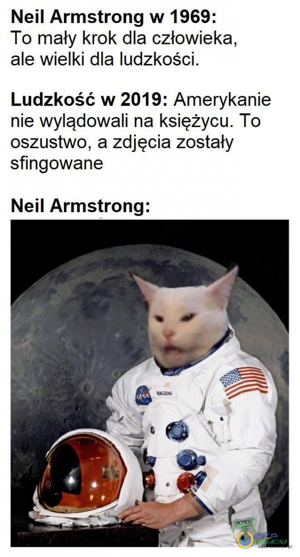 Neil Armstrong w 1969: To mały krok dla człowieka, ale wielki dla ludzkości. Ludzkość w 2019: Amerykanie nie wylądowali na księżycu. To oszustwo, a zdjęcia zostały sfingowane Neil Armstrong: