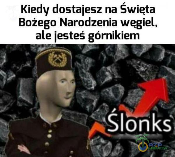 Kiedy dostajesz na Święta Bożego Narodzenia węgiel, ale jesteś górnikiem NŚlonks