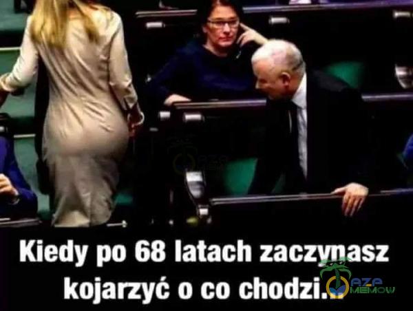 Kiedy po 68 latach zaczynasz kojarzyć o co