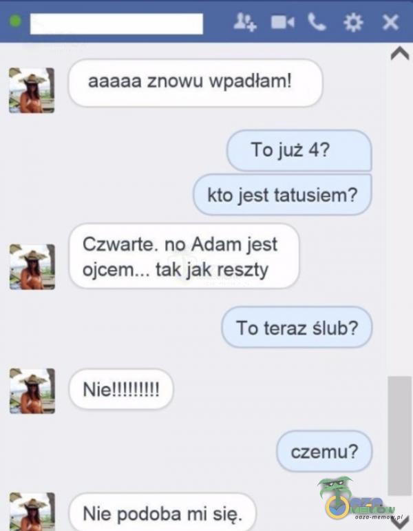 kto Jest lafusiem? Czwarte. no Adam jest tak jak reszty To teraz ślub? NiellitHm czemii? Nle podóba mi się, s