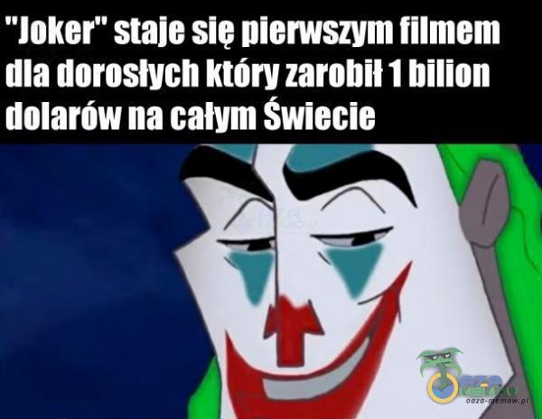 Joker staje sie Dierwszym filmem dla dorosłych który zarobił 1 bilion dolarów na całym Swiecie