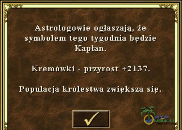 Astrologowie ogłaszają, że. symbolem tegu tygodnia hędzie Kremówki - przyrost +2137. Populacja królestwa zwiększa się. Fa