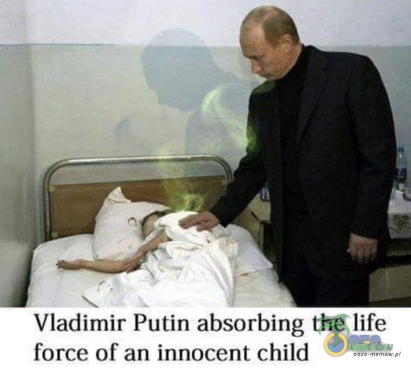 Vladimir Putin absorbing the life force of an innocent child