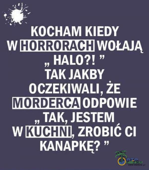 KOCHAM KIEDY HORRORACH HALO?! TAK JAKBY OCZEKIWALI, ŻE MORDERCA „ TAK, JESTEM ZROBIĆ CI KANAPKĘ? ”