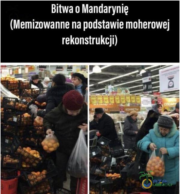 Bitwa o Mandarynię (Memiznwanne na podstawie moherowe] rekonstrukcji)