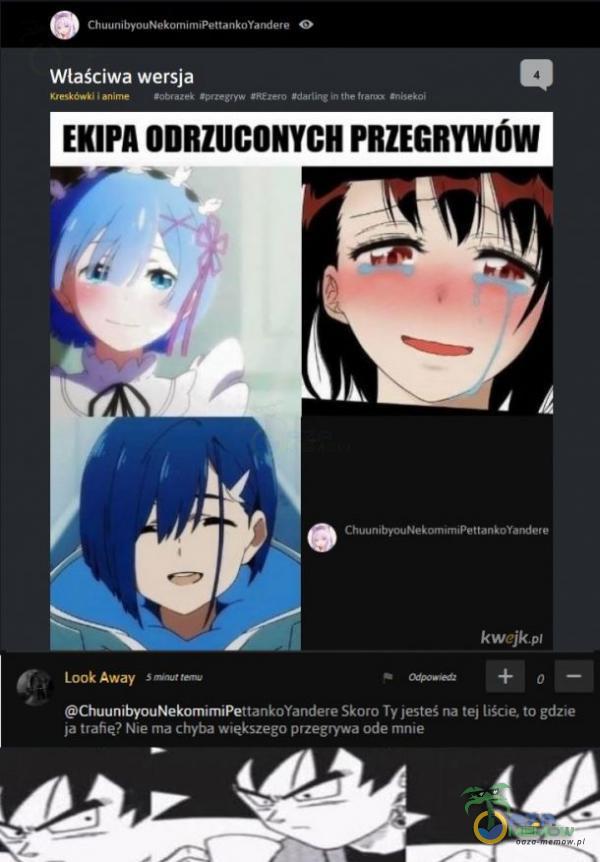  ChuunibY0uNekornÎmiPettank0Yarxiete Właściwa wersja anime n the EKIPA ODRZUCONYCH PRZEGRYWÓW ChuunibyouNekom• e kwejk ChuunibyouNekomimiPettankoYandere Skoro Ty jesteś na tej liście. to gdzie ja trafię? Nie ma chyba większego przegrywa Ode...