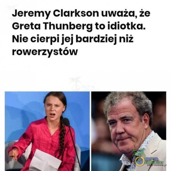 Jeremy Clarkson uważa, że Greta Thunberg to idiotka. Nie cierpi jej bardziej niż rowerzystów