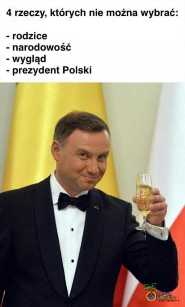 4 rzeczy, których nie można wybrać: - rodzice - narodowość - wygląd - prezydent Polski