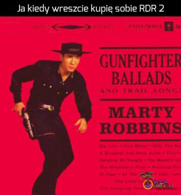 Ja kiedy wreszcie kupie sobie RDR 2 GUNFIGHTER BALLADS i N A n. SONG MARTY ROBBINS