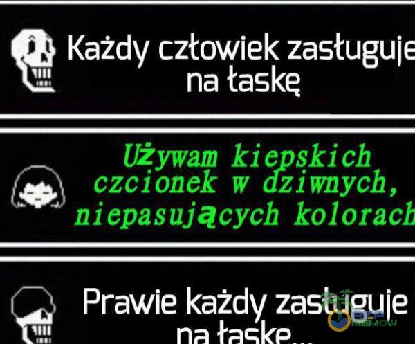 Każdy człowiek zasługuje na łaskę Używam kiepskich [ ¯-j czcionek w dziwnych, niepasujących kolorach Prawie każdy zasługuje 111