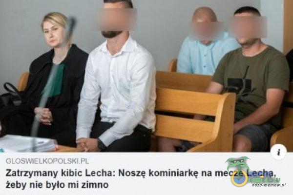 GLOSW'ELKOPOLSKIPL Zatrzymany kibic Lecha: Noszę kominiarkę na mecze Lecha, żeby nie było mi zimno