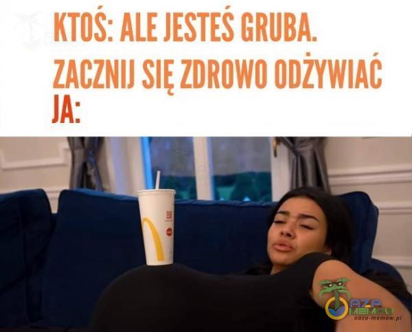 KTOŚ: ALE GRUBA. ZACZNIJ ZDROWO ODžYWlAt