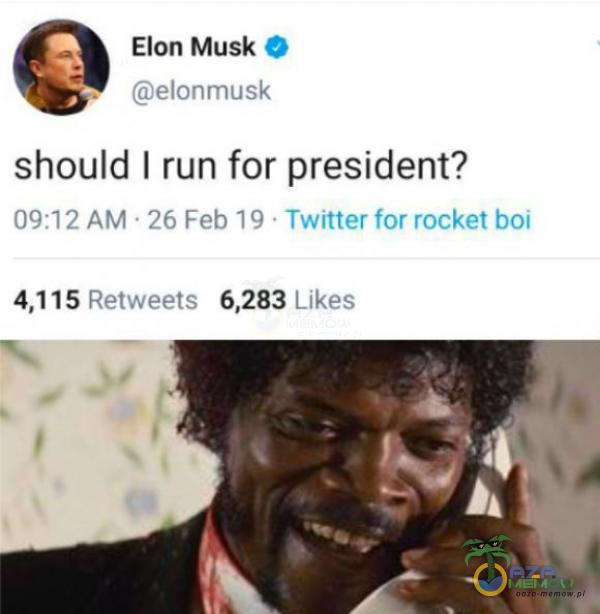 Elon Musk © sinmyrnyzh should I run for president? OI dtyt -% Fob 514 -Twitir (Grógokit bcy 4115 Histweciy 6,283 Ulkeż