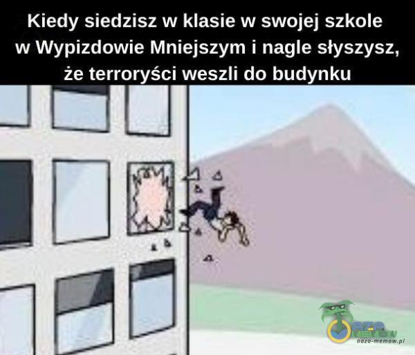 Kiedy siedzisz w klasie w swojej szkole w Wypizdowie Mniejszym i nagle słyszysz, że terroryści weszli do budynku