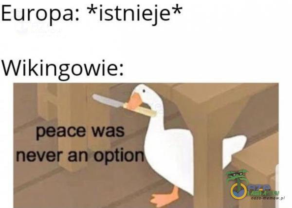 Europa: *istnieje* Wikingowie: peace was ever an optio