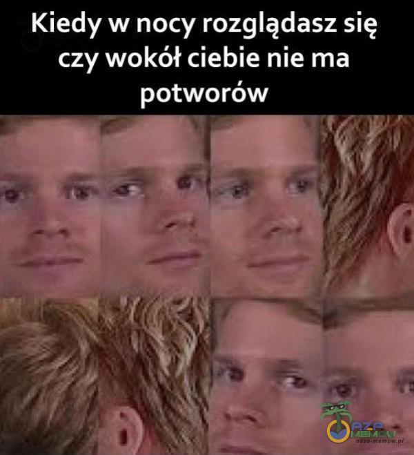 ”Kiedy w nocy razglądasz się czy wokół ciebie nia ma xpetwerów