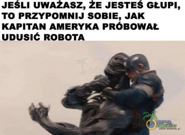 JEŚLI uwmsz, że JESTEŚ GŁUPI, To PRZYPOMNIJ SOBIE, JAK KAPITAN AMERYKA masowa. unusuć ROBOTA