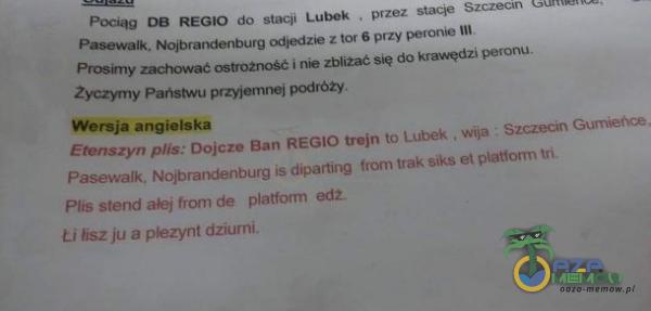   REGIO do stx:ii Lubek . przez stac;p Szczectn z 6 przy i nă do krawędzi V*ronu. 2FZyrny Państwu przyjenm podróży. angielska Etenszyn is: Dojcze Ban REGIO trojn to Lubek . wija Szczecin Gumeŕ,ce, Pasewalk. Noibrandenburg is diparting trom trak...