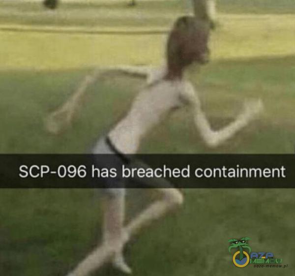 SCP-096 has breached containment