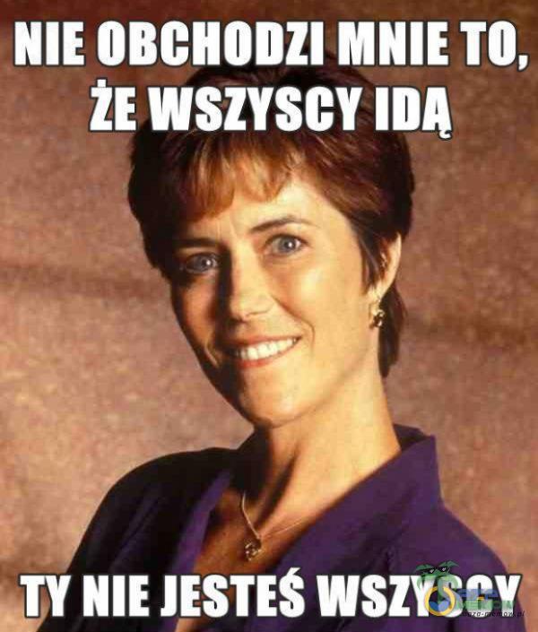 NIE OBCHODZI MNIE TO, wszyscy NIE wszyscy,