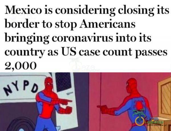 Mexico is considering closing its border to stop Americans bringing coronavirus into its country as US case count passes 2,000 SD | saa”