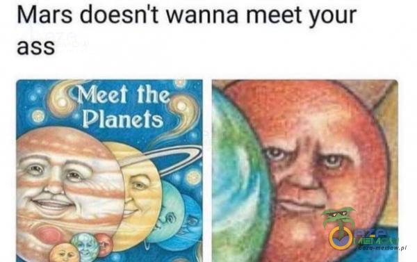 Mars doesn t wanna meet your ass SMeet the • *Planets