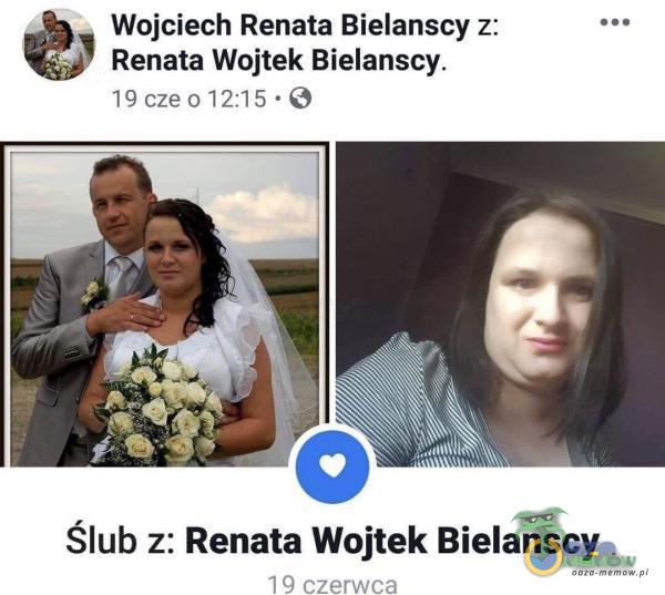 Wojciech Renata Bielanscy z: Renata Wojtek Bielanscy. 19 czeo Ślub z: Renata Wojtek Bielanscy 1 9 czerwca