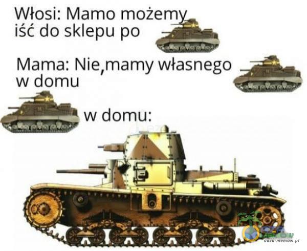 Włosi: Mamo możem iść do sklepu po Mama: Nie,mamy własnego w domu w domu: O