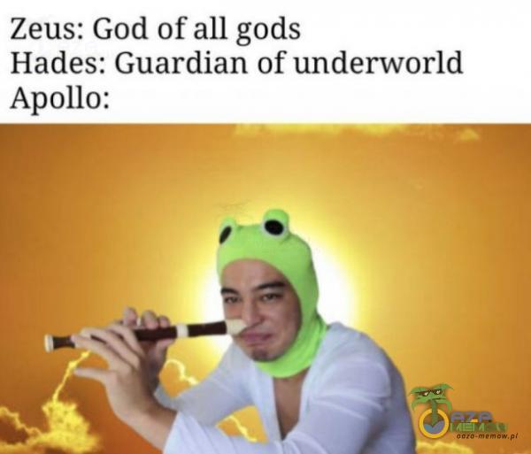 Zeus: God of all gods Hades: Guardian of underworld Apollo: